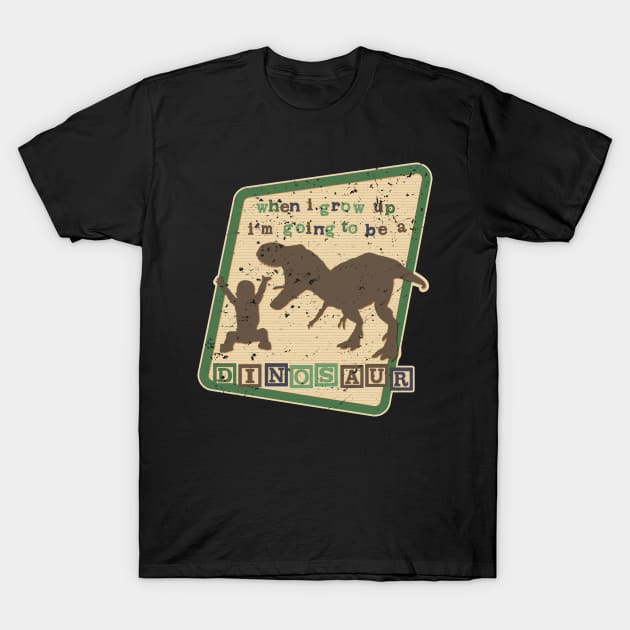 WHEN I GROW UP AM GOING TO BE A DINOSAUR T-Shirt by pbdotman